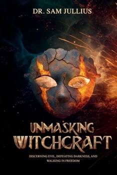 Paperback Unmasking Witchcraft: Discerning Evil, Defeating Darkness, and Walking in Freedom Book