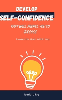 Awaken the Giant Within You: Develop Self-Confidence That Will Propel You to Success