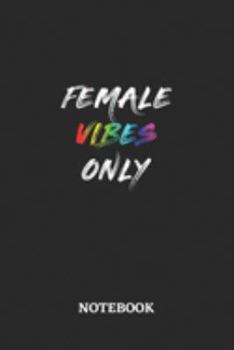 FEMALE VIBES ONLY Notebook: 6x9 inches - 110 ruled, lined pages • Greatest LGBTQ Rainbow Journal • Gift, Present Idea