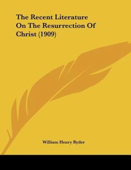 Paperback The Recent Literature On The Resurrection Of Christ (1909) Book