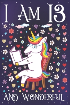 I am 13 and Wonderful: A Happy 13th Birthday Journal for Girls | Cute Unicorn Birthday Notebook for 13 Year Old Girl or Daughter with Story Space | Party Supplies Anniversary Gift Ideas for Her
