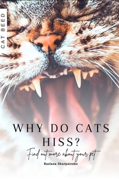 Why Do Cats Hiss?: Find out more about your pet