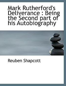 Mark Rutherford's Deliverance : Being the Second part of his Autobiography