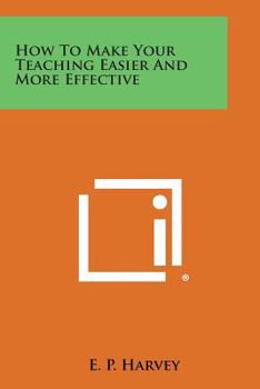 Paperback How to Make Your Teaching Easier and More Effective Book