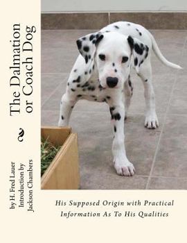 Paperback The Dalmation or Coach Dog: His Supposed Origin with Practical Information As To His Qualities Book