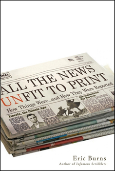 Hardcover All the News Unfit to Print: How Things Were... and How They Were Reported Book