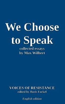 Paperback Voices of Resistance: Max Wilbert: We Choose to Speak & other essays Book