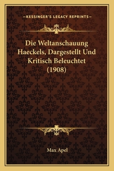 Paperback Die Weltanschauung Haeckels, Dargestellt Und Kritisch Beleuchtet (1908) [German] Book