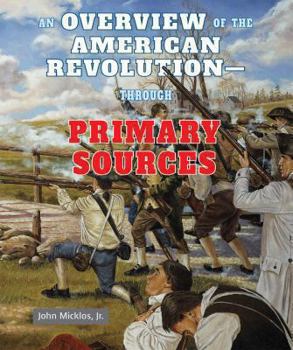 Library Binding An Overview of the American Revolution: Through Primary Sources Book