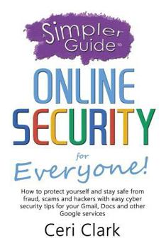 Paperback A Simpler Guide to Online Security for Everyone: How to protect yourself and stay safe from fraud, scams and hackers with easy cyber security tips for Book
