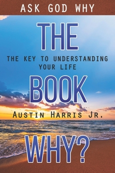 Paperback The Book Why? Ask God Why: The Key to Understanding Your Life Book