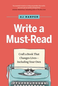 Hardcover Write a Must-Read: Craft a Book That Changes Lives--Including Your Own Book