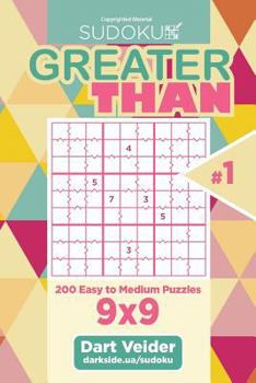 Paperback Sudoku Greater Than - 200 Easy to Medium Puzzles 9x9 (Volume 1) Book