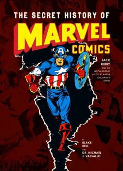 Hardcover The Secret History of Marvel Comics: Jack Kirby and the Moonlighting Artists at Martin Goodman's Empire Book