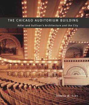 The Chicago Auditorium Building: Adler and Sullivan's Architecture and the City (Chicago Architecture and Urbanism) - Book  of the Chicago Architecture and Urbanism