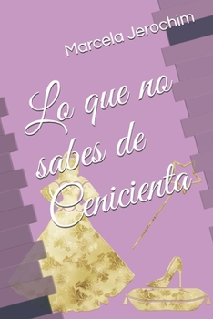 Lo que no sabes de Cenicienta (Spanish Edition)