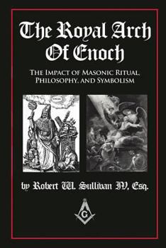 Paperback The Royal Arch of Enoch: The Impact of Masonic Ritual, Philosophy, and Symbolism Book