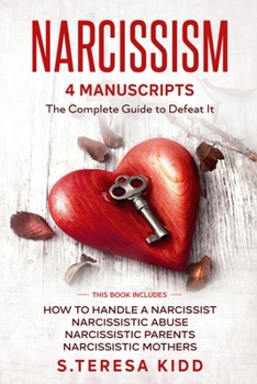 Paperback Narcissism: The Complete Guide to Defeat It. 4 Manuscripts: How to Handle a Narcissist Narcissistic Abuse Narcissistic Parents Nar Book