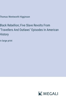 Hardcover Black Rebellion; Five Slave Revolts From "Travellers And Outlaws" Episodes In American History: in large print Book