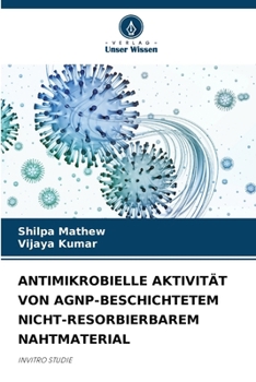 Paperback Antimikrobielle Aktivität Von Agnp-Beschichtetem Nicht-Resorbierbarem Nahtmaterial [German] Book