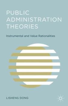 Hardcover Public Administration Theories: Instrumental and Value Rationalities Book