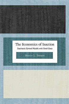 Hardcover The Economics of Inaction: Stochastic Control Models with Fixed Costs Book