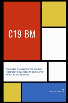Paperback C19 Bm: How did the pandemic disrupt corporate business models and what to do about it! Book