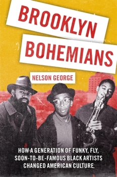 Brooklyn Bohemians: How the Funky, Fly, Soon-to-Be-Famous Black Artists of Fort Greene/Clinton Hill Changed American Culture