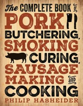 Paperback The Complete Book of Pork Butchering, Smoking, Curing, Sausage Making, and Cooking Book