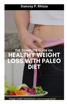 Paperback The Complete Guide on Healthy Weight Loss with Paleo Diet Book