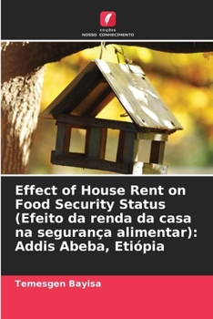 Paperback Effect of House Rent on Food Security Status (Efeito da renda da casa na segurança alimentar): Addis Abeba, Etiópia [Portuguese] Book