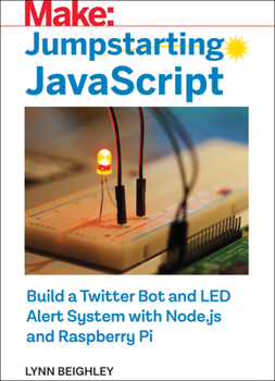Paperback Jumpstarting JavaScript: Build a Twitter Bot and Led Alert System Using Node.Js and Raspberry Pi Book