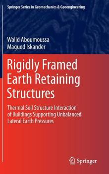 Hardcover Rigidly Framed Earth Retaining Structures: Thermal Soil Structure Interaction of Buildings Supporting Unbalanced Lateral Earth Pressures Book