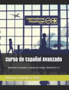 Paperback Curso de Espa?ol Avanzado: Materiales orientados al mundo del trabajo (Niveles B2-C1) [Spanish] Book