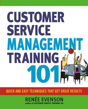 Paperback Customer Service Management Training 101: Quick and Easy Techniques That Get Great Results Book