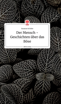 Der Mensch - Geschichten über das Böse. Life is a Story - story.one