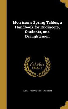 Hardcover Morrison's Spring Tables; a Handbook for Engineers, Students, and Draughtsmen Book