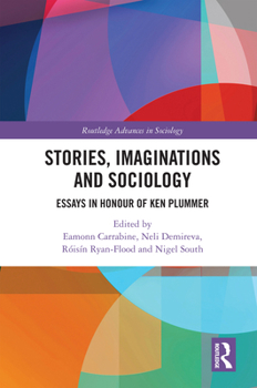 Stories, Imaginations and Sociology: Essays in Honour of Ken Plummer