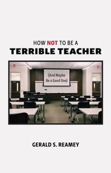 Paperback How Not to Be a Terrible Teacher (And Maybe Be a Good One) Book