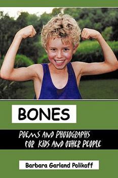 Paperback Bones: Poems and Photographs for Kids and Other People Book