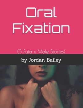 Paperback Oral Fixation: (3 Futa x Male Stories) Book