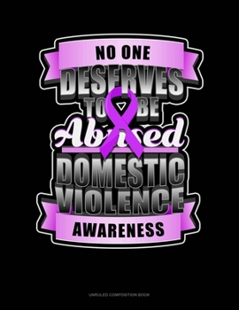 Paperback No One Deserves To Be Abused Domestic Violence Awareness: Unruled Composition Book