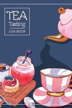 Paperback Tea Tasting Log Book: Keep Track In This Personal Diary of Your Favorite Teas - Recording Your Experience and Analyze the Tea You Drink Book