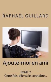 Paperback Ajoute-moi en ami, Tome 2: Cette fois, elle va le connaître [French] Book