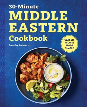 Paperback The 30-Minute Middle Eastern Cookbook: Classic Recipes Made Simple Book
