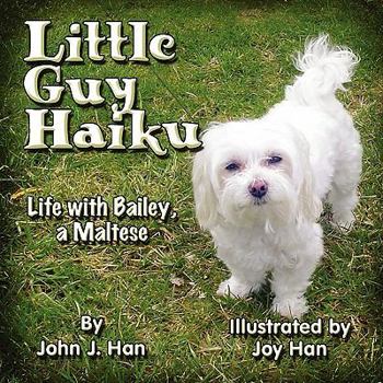 Paperback Little Guy Haiku: Life With Bailey, a Maltese Book