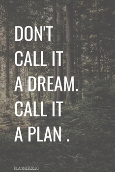 Paperback Don't Call It a Dream Call It a Plan 2020 Weekly & Monthly Planner: Jan 1, 2020 to Dec 31 - Wihte and Black Design: planner 2020-2021 Book