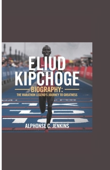 Paperback Eliud Kipchoge Biography: The Marathon Legend's Journey to Greatness Book