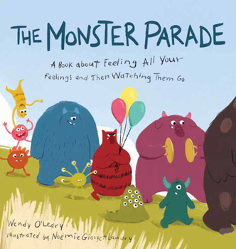 Hardcover The Monster Parade: A Book about Feeling All Your Feelings and Then Watching Them Go Book