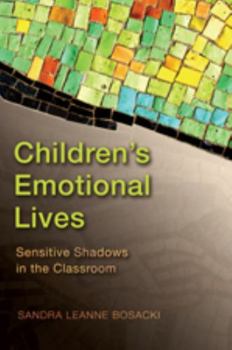 Paperback Children's Emotional Lives: Sensitive Shadows in the Classroom Book